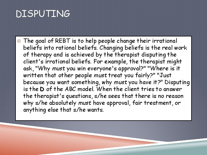 DISPUTING The goal of REBT is to help people change their irrational beliefs into