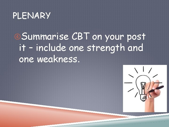 PLENARY Summarise CBT on your post it – include one strength and one weakness.