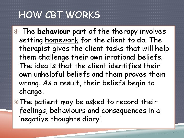 HOW CBT WORKS The behaviour part of therapy involves setting homework for the client