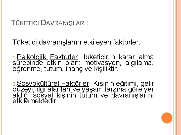 TÜKETICI DAVRANıŞLARı: Tüketici davranışlarını etkileyen faktörler: 1. Psikolojik Faktörler: tüketicinin karar alma sürecinde etkin