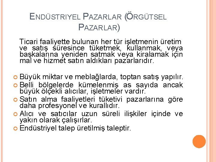 ENDÜSTRIYEL PAZARLAR (ÖRGÜTSEL PAZARLAR) Ticari faaliyette bulunan her tür işletmenin üretim ve satış süresince