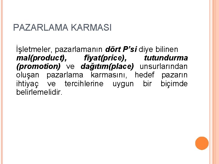 PAZARLAMA KARMASI İşletmeler, pazarlamanın dört P’si diye bilinen mal(product), fiyat(price), tutundurma (promotion) ve dağıtım(place)