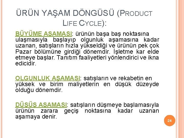 ÜRÜN YAŞAM DÖNGÜSÜ (PRODUCT LIFE CYCLE): BÜYÜME AŞAMASI: ürünün başa baş noktasına ulaşmasıyla başlayıp