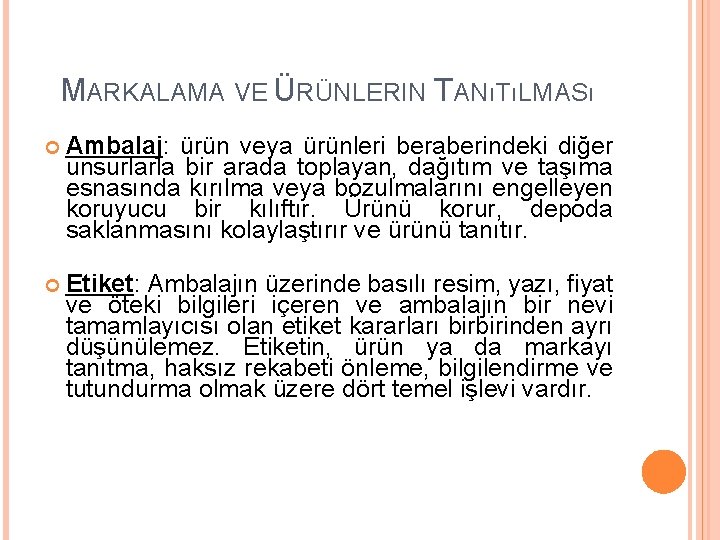 MARKALAMA VE ÜRÜNLERIN TANıTıLMASı Ambalaj: ürün veya ürünleri beraberindeki diğer unsurlarla bir arada toplayan,