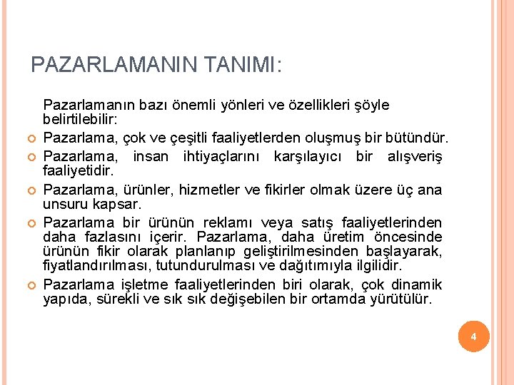 PAZARLAMANIN TANIMI: Pazarlamanın bazı önemli yönleri ve özellikleri şöyle belirtilebilir: Pazarlama, çok ve çeşitli