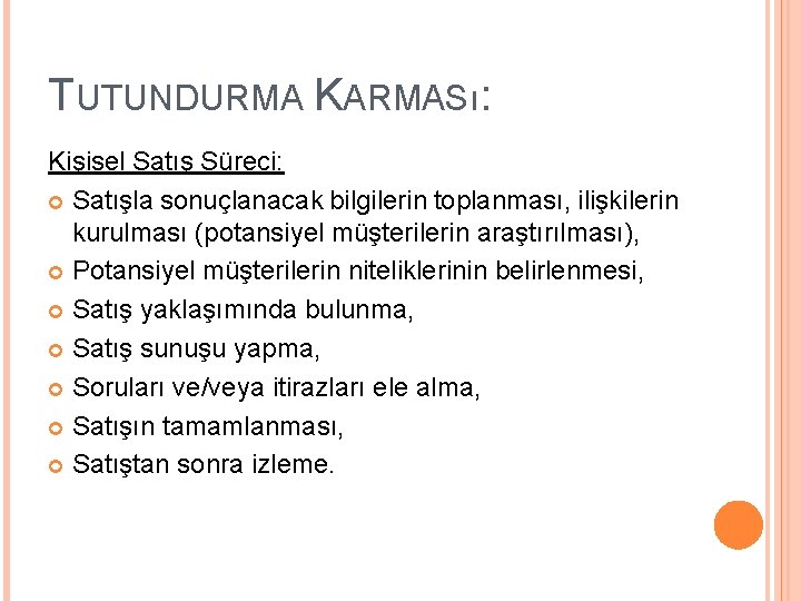 TUTUNDURMA KARMASı: Kişisel Satış Süreci: Satışla sonuçlanacak bilgilerin toplanması, ilişkilerin kurulması (potansiyel müşterilerin araştırılması),