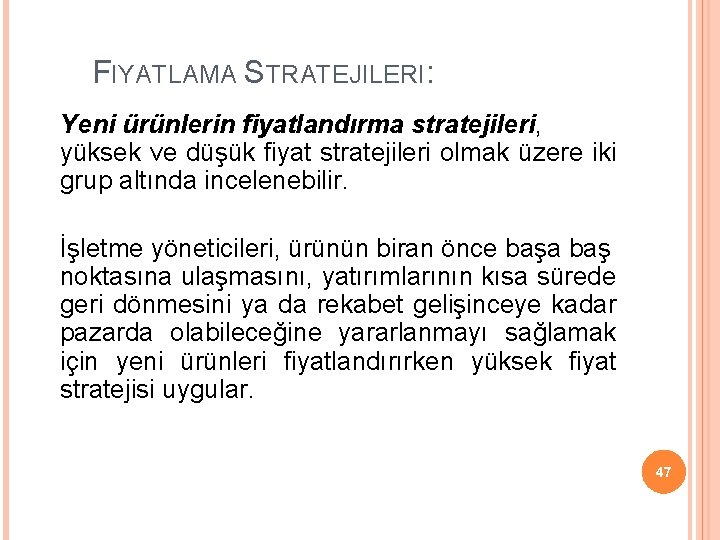 FIYATLAMA STRATEJILERI: Yeni ürünlerin fiyatlandırma stratejileri, yüksek ve düşük fiyat stratejileri olmak üzere iki