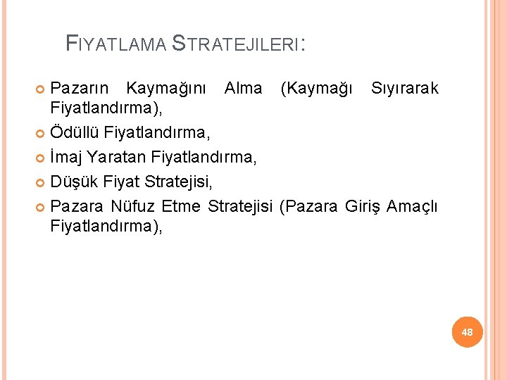 FIYATLAMA STRATEJILERI: Pazarın Kaymağını Alma (Kaymağı Sıyırarak Fiyatlandırma), Ödüllü Fiyatlandırma, İmaj Yaratan Fiyatlandırma, Düşük