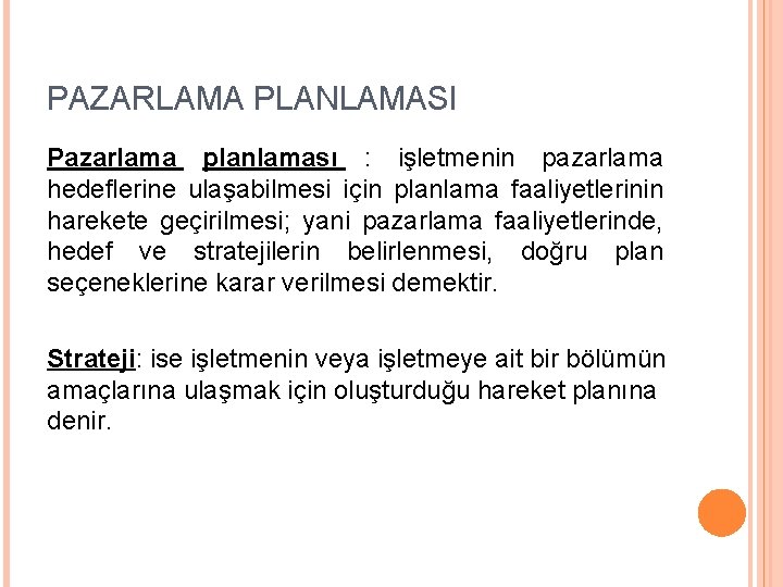 PAZARLAMA PLANLAMASI Pazarlama planlaması : işletmenin pazarlama hedeflerine ulaşabilmesi için planlama faaliyetlerinin harekete geçirilmesi;