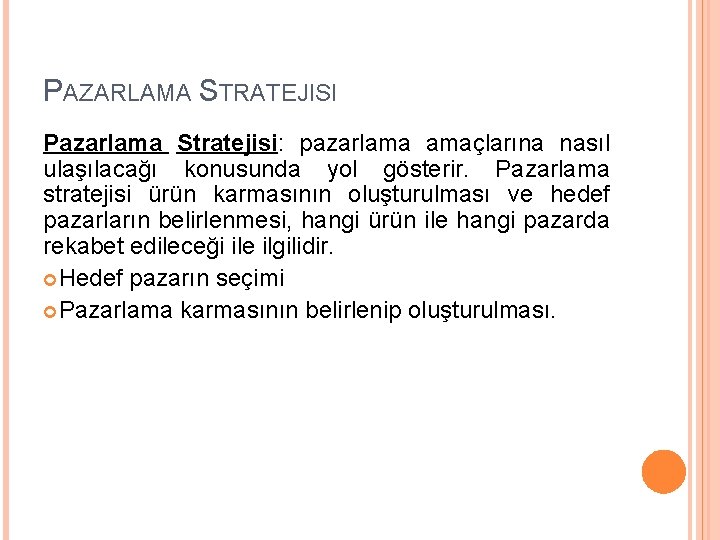 PAZARLAMA STRATEJISI Pazarlama Stratejisi: pazarlama amaçlarına nasıl ulaşılacağı konusunda yol gösterir. Pazarlama stratejisi ürün