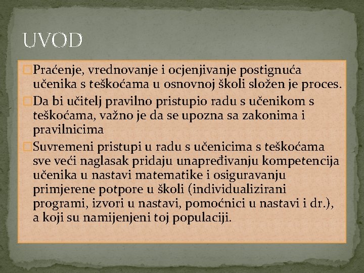 UVOD �Praćenje, vrednovanje i ocjenjivanje postignuća učenika s teškoćama u osnovnoj školi složen je