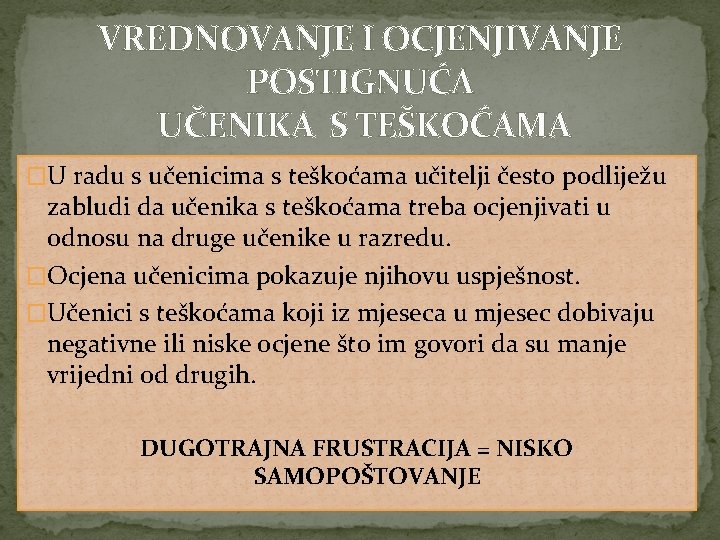 VREDNOVANJE I OCJENJIVANJE POSTIGNUĆA UČENIKA S TEŠKOĆAMA �U radu s učenicima s teškoćama učitelji