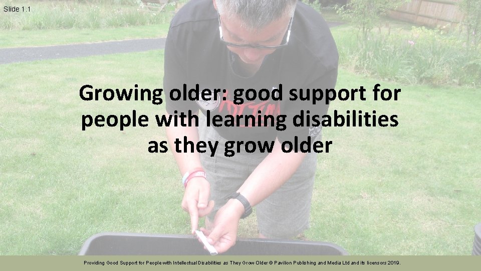 Slide 1. 1 Growing older: good support for people with learning disabilities as they