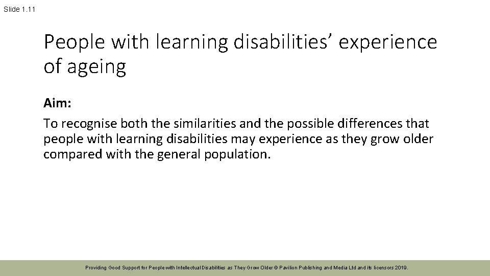 Slide 1. 11 People with learning disabilities’ experience of ageing Aim: To recognise both