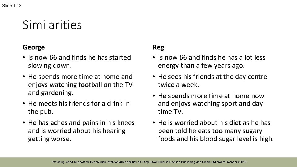 Slide 1. 13 Similarities George • Is now 66 and finds he has started