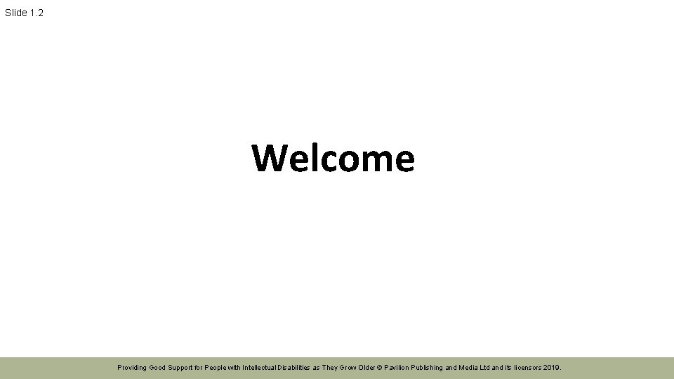 Slide 1. 2 Welcome Providing Good Support for People with Intellectual Disabilities as They