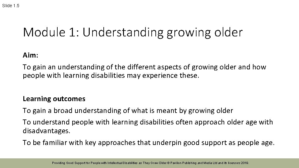 Slide 1. 5 Module 1: Understanding growing older Aim: To gain an understanding of