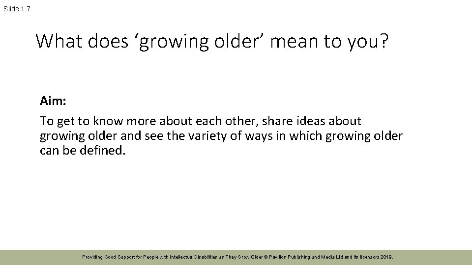 Slide 1. 7 What does ‘growing older’ mean to you? Aim: To get to