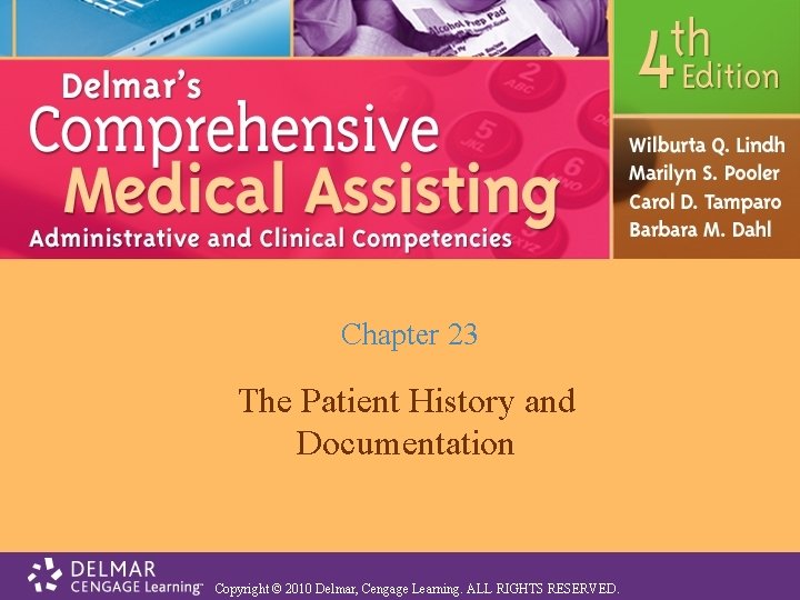 Chapter 23 The Patient History and Documentation Copyright © 2010 Delmar, Cengage Learning. ALL