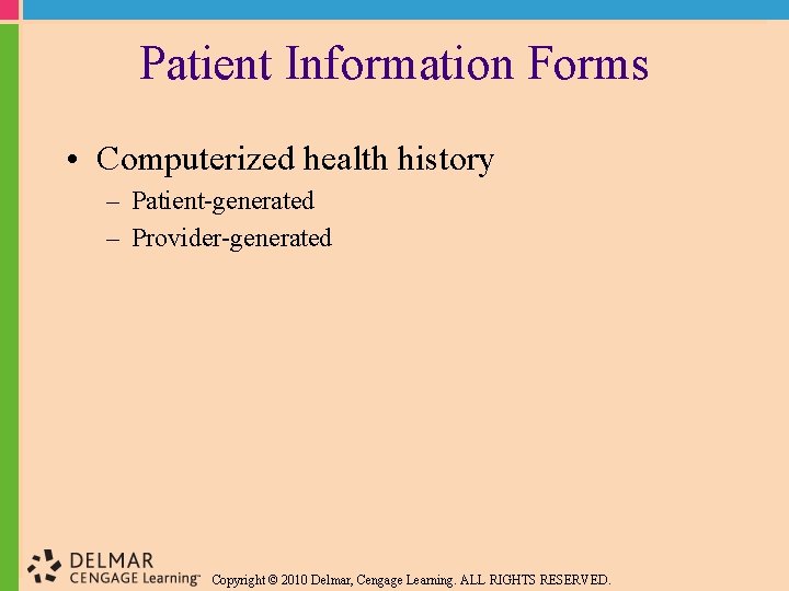 Patient Information Forms • Computerized health history – Patient-generated – Provider-generated Copyright © 2010