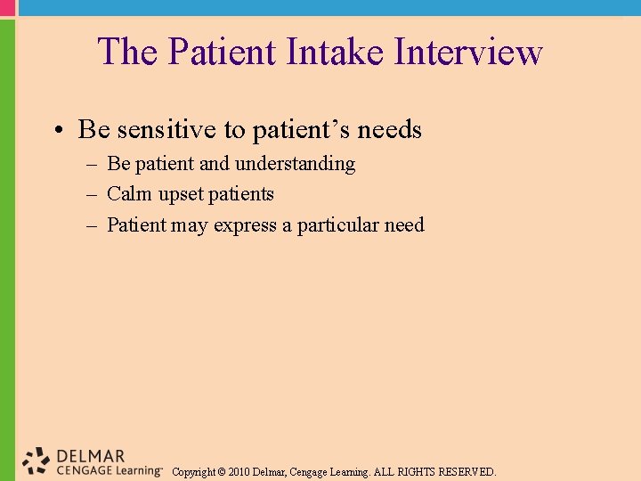 The Patient Intake Interview • Be sensitive to patient’s needs – Be patient and