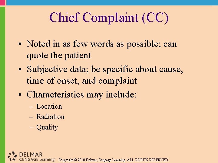 Chief Complaint (CC) • Noted in as few words as possible; can quote the