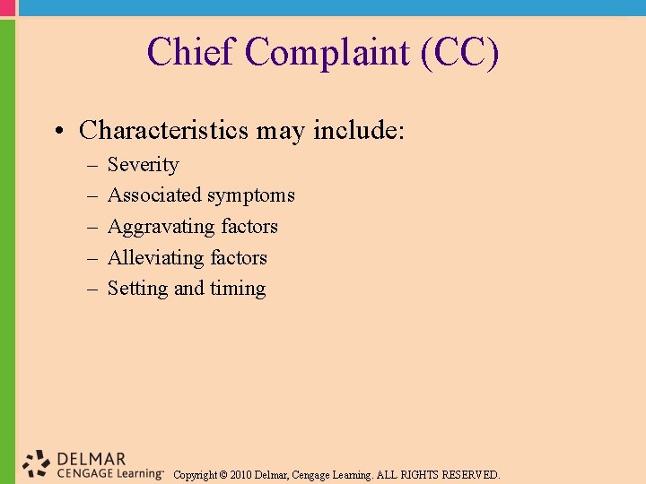 Chief Complaint (CC) • Characteristics may include: – – – Severity Associated symptoms Aggravating