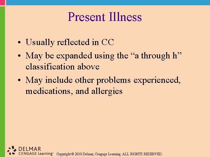 Present Illness • Usually reflected in CC • May be expanded using the “a