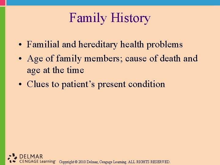 Family History • Familial and hereditary health problems • Age of family members; cause