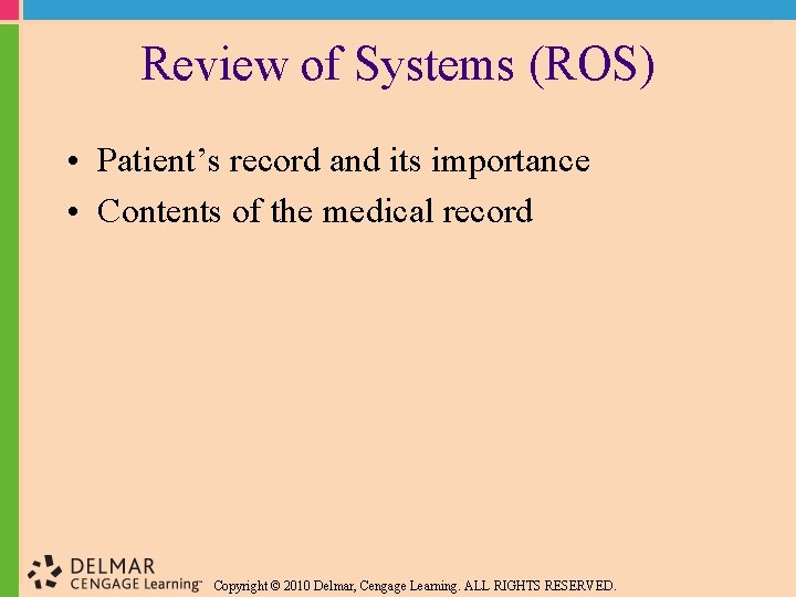 Review of Systems (ROS) • Patient’s record and its importance • Contents of the