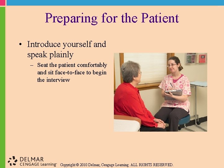 Preparing for the Patient • Introduce yourself and speak plainly – Seat the patient