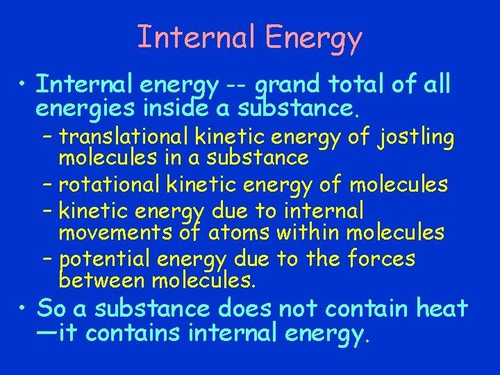 Internal Energy • Internal energy -- grand total of all energies inside a substance. Internal Energy • Internal energy -- grand total of all energies inside a substance.