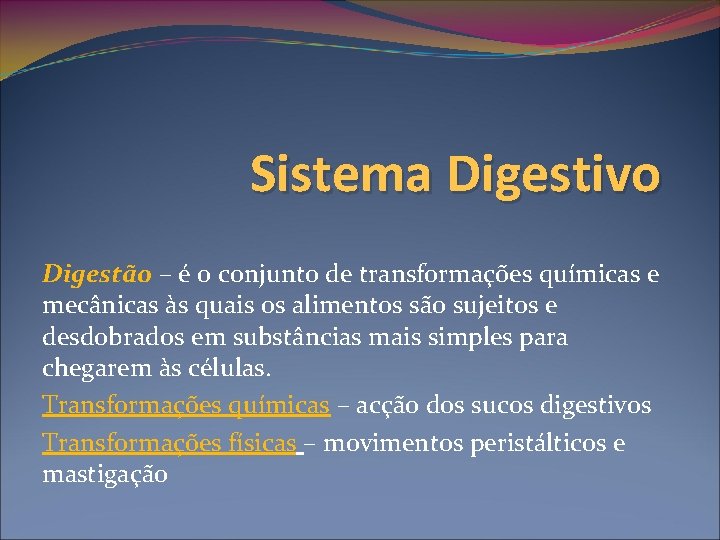 Sistema Digestivo Digestão – é o conjunto de transformações químicas e mecânicas às quais