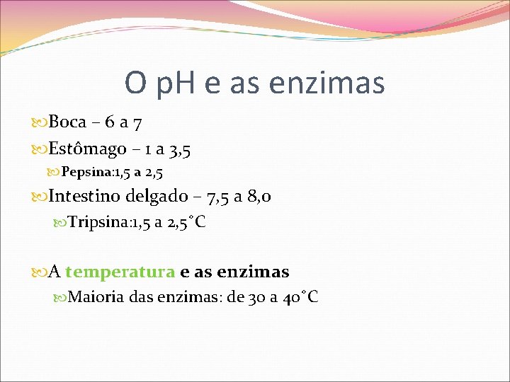 O p. H e as enzimas Boca – 6 a 7 Estômago – 1