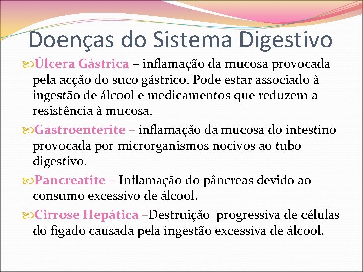 Doenças do Sistema Digestivo Úlcera Gástrica – inflamação da mucosa provocada pela acção do