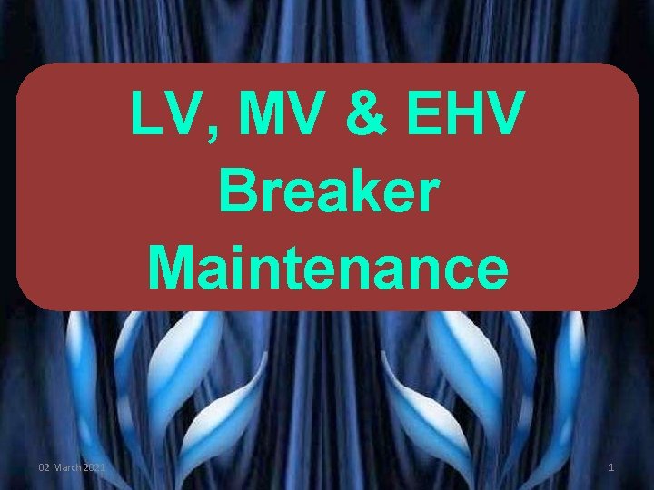 LV, MV & EHV Breaker Maintenance PRESENTED BY PROF. VG PATEL AT THE TATA