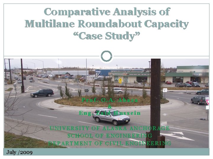 Comparative Analysis of Multilane Roundabout Capacity “Case Study” Prof. O. A. Abaza & Eng.