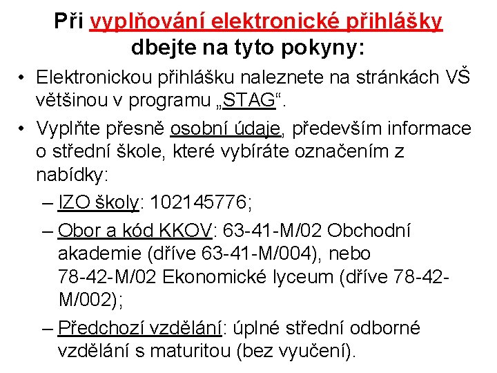 Při vyplňování elektronické přihlášky dbejte na tyto pokyny: • Elektronickou přihlášku naleznete na stránkách