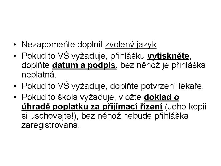  • Nezapomeňte doplnit zvolený jazyk. • Pokud to VŠ vyžaduje, přihlášku vytiskněte, doplňte