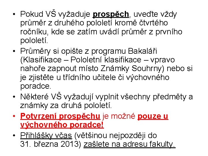  • Pokud VŠ vyžaduje prospěch, uveďte vždy průměr z druhého pololetí kromě čtvrtého