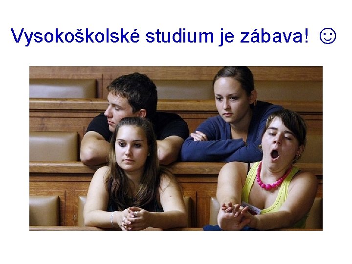 Vysokoškolské studium je zábava! ☺ 