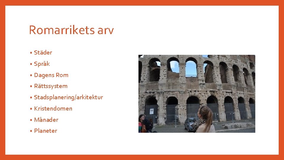 Romarrikets arv • Städer • Språk • Dagens Rom • Rättssystem • Stadsplanering/arkitektur •