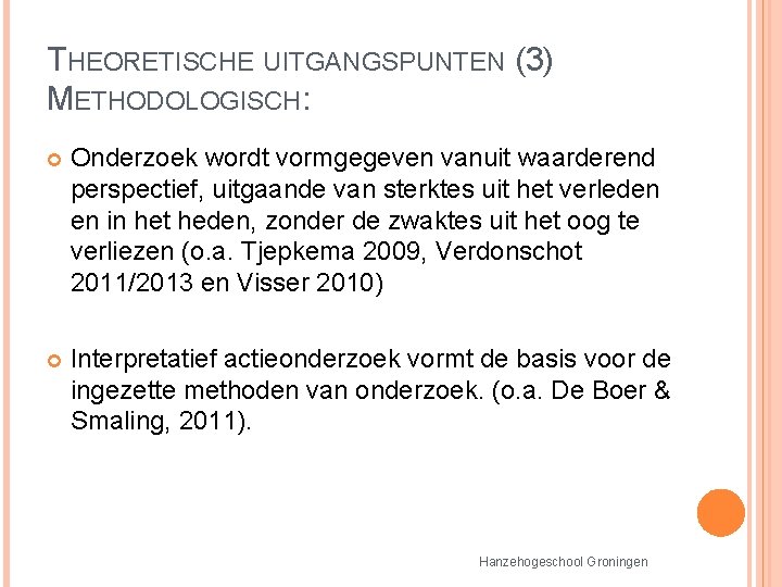 THEORETISCHE UITGANGSPUNTEN (3) METHODOLOGISCH: Onderzoek wordt vormgegeven vanuit waarderend perspectief, uitgaande van sterktes uit THEORETISCHE UITGANGSPUNTEN (3) METHODOLOGISCH: Onderzoek wordt vormgegeven vanuit waarderend perspectief, uitgaande van sterktes uit