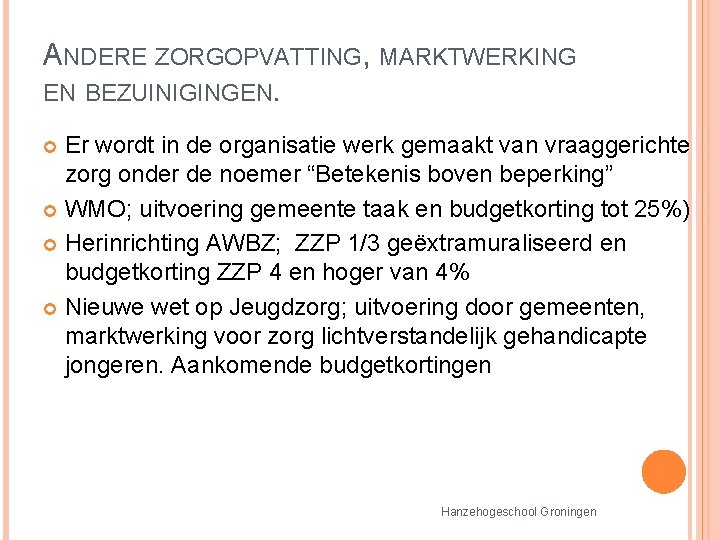 ANDERE ZORGOPVATTING, MARKTWERKING EN BEZUINIGINGEN. Er wordt in de organisatie werk gemaakt van vraaggerichte ANDERE ZORGOPVATTING, MARKTWERKING EN BEZUINIGINGEN. Er wordt in de organisatie werk gemaakt van vraaggerichte