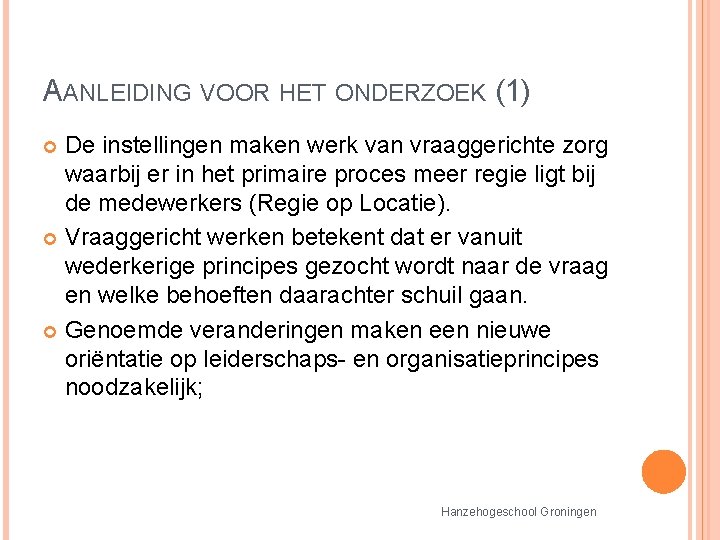 AANLEIDING VOOR HET ONDERZOEK (1) De instellingen maken werk van vraaggerichte zorg waarbij er AANLEIDING VOOR HET ONDERZOEK (1) De instellingen maken werk van vraaggerichte zorg waarbij er