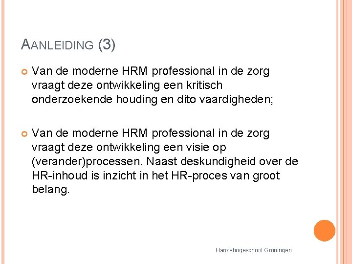 AANLEIDING (3) Van de moderne HRM professional in de zorg vraagt deze ontwikkeling een AANLEIDING (3) Van de moderne HRM professional in de zorg vraagt deze ontwikkeling een
