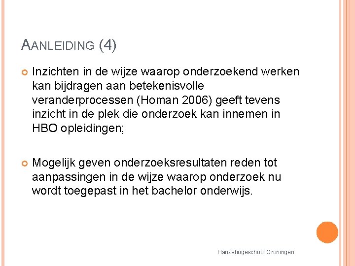 AANLEIDING (4) Inzichten in de wijze waarop onderzoekend werken kan bijdragen aan betekenisvolle veranderprocessen AANLEIDING (4) Inzichten in de wijze waarop onderzoekend werken kan bijdragen aan betekenisvolle veranderprocessen