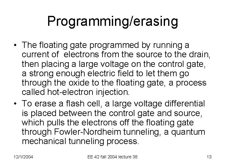 Programming/erasing • The floating gate programmed by running a current of electrons from the