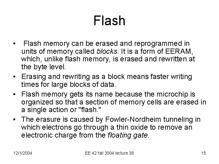 Flash • Flash memory can be erased and reprogrammed in units of memory called