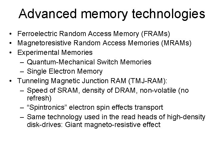 Advanced memory technologies • Ferroelectric Random Access Memory (FRAMs) • Magnetoresistive Random Access Memories